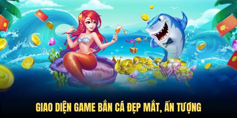 Giao diện game bắn cá vô cùng ấn tượng và đẹp mắt